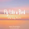 About Fly Like A Bird Song
