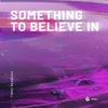 Something To Believe In