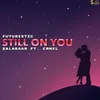 About Still on You Song