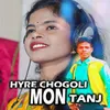 About Hyre Chogoli Mon Tanj Song