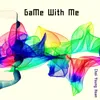 About Game With Me Song