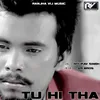 Tu Hi Tha