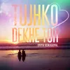 About Tujhko Dekhe Toh Song