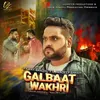 About Galbaat Wakhri Song