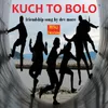 About Kuch To Bolo Song