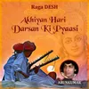 Raga DESH - Akhiyan Hari Darsan Ki Pyaasi