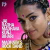 About Jai Radha Madhava Kunj Bihari - Madhavas Version Song