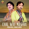 About Chal Way Masera Song