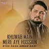 About Khuwab Main Mere Aye Hussain Song