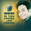About Ek Tuku Chhowa Lage Song