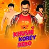 About Khushi Korey Debo Song