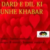 About Dard E Dil Ki Unhe Khabar Song
