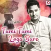 About Tumi Tumi Loga Bure Song
