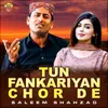 About Tun Fankariyan Chor De Song