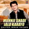 About Muhnji Shadi Jald Karayo Song