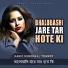 About Bhalobashi Jare Tar Hote Ki Song