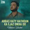 About Abbas Katy Hathoun Ka Ejaz Dikha Do Song