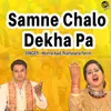 About Samne Chalo Dekha Pa Song