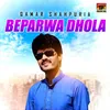 About Beparwa Dhola Song