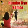 About Humko Kya Samaz Song