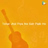 About Tohar Jhol Piya Na Sah Paib Ho Song