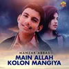 Main Allah Kolon Mangiya