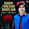 Barray Pareshan Waday Han