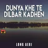 Dunya Khe Te Dilbar Kadhen
