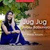 Jug Jug Jiyasu Babuniya