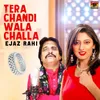 About Tera Chandi Wala Challa Song