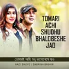 About Tomari Achi Shudhu Bhalobeshe Jao Song