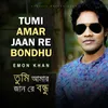 Tumi Amar Jaan Re Bondhu