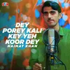 About Dey Porey Kali Key Yeh Koor Dey Song