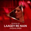 About Laagey Re Nain Song