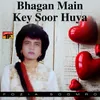 Bhagan Main Key Soor Huya