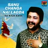 About Sanu Changa Nai Lagda Song