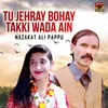 About Tu Jehray Bohay Takki Wada Ain Song