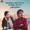 About Kehra Methon Jurm Hoya Song