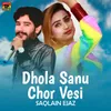 Dhola Sanu Chor Vesi