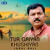 Tur Gaiyan Khushiyan