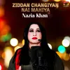 About Ziddan Changiyan Nai Mahiya Song