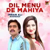 About Dil Menu De Mahiya Song