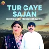 About Tur Gaye Sajan Song