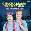 Chacha Mama Tha Nachan