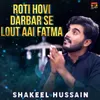 About Roti Hovi Darbar Se Lout Aai Fatma Song