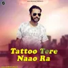 Tattoo Tere Naao Ra