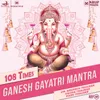 About Ganesh Gayatri Mantra 108 Times Song