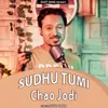 About Sudhu Tumi Chao Jodi Song