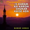 About Is Karam Ka Karon Shukar Kaise Ada Song