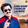 About Sanu Bare Changay Lagnaye Song